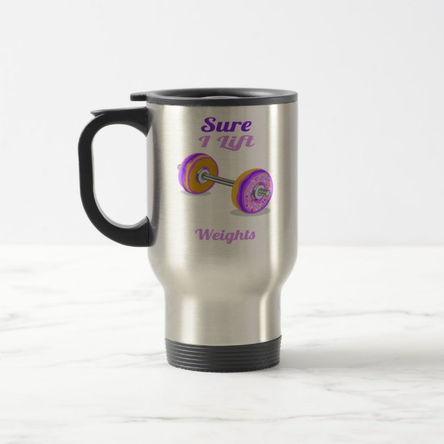 Sure I lift Weights Doughnut Travel Mug (Left)