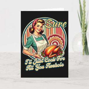 Sure I'll Just Cook For All You Hole Lady Thanksgi Card