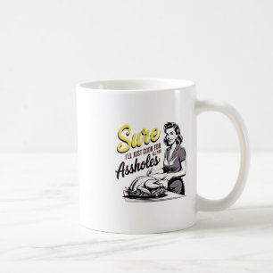 Sure I'll Just Cook For All You Hole Lady Thanksgi Coffee Mug