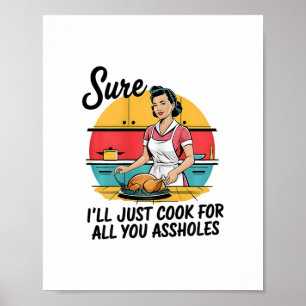 Sure I'll Just Cook For All You Hole Lady Thanksgi Poster