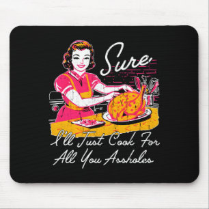 Sure I'll Just Cook For All You Hole Long Sleeve  Mouse Pad