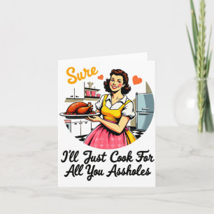Sure I'll Just Cook For All You Holes Funny Thanks Card