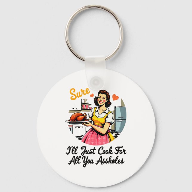 Sure I'll Just Cook For All You Holes Funny Thanks Key Ring (Front)