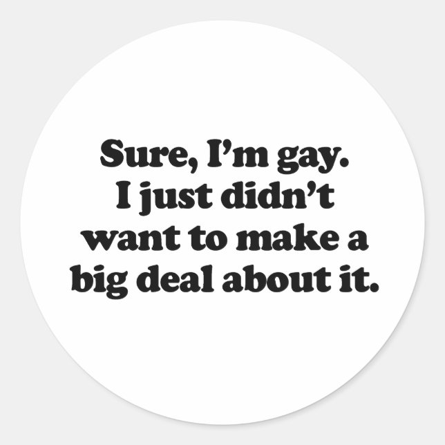 Sure, I'm gay Classic Round Sticker (Front)