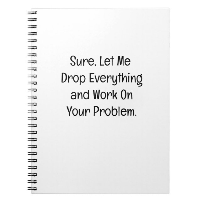 Sure, Let Me Drop Everything Notebook (Front)