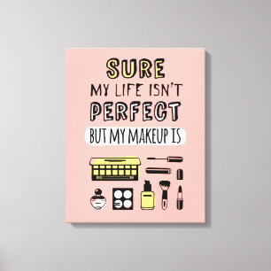 Sure May Makeup Isn't Perfect Canvas Print