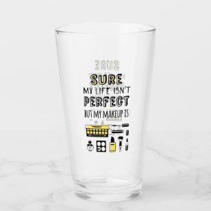Sure May Makeup Isn't Perfect Glass