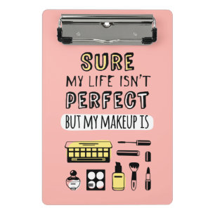 Sure May Makeup Isn't Perfect Mini Clipboard