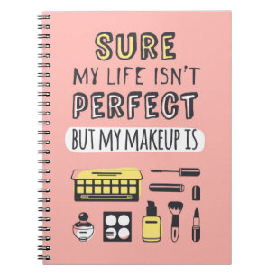 Sure May Makeup Isn't Perfect Notebook