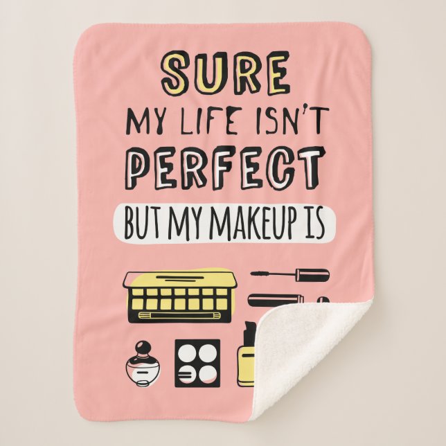 Sure May Makeup Isn't Perfect Sherpa Blanket (Front)