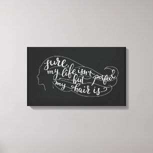 Sure My Life Isn't Perfect But My Hair Is Canvas Print