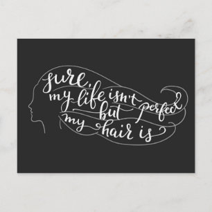 Sure My Life Isn't Perfect But My Hair Is Postcard