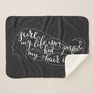 Sure My Life Isn't Perfect But My Hair Is Sherpa Blanket