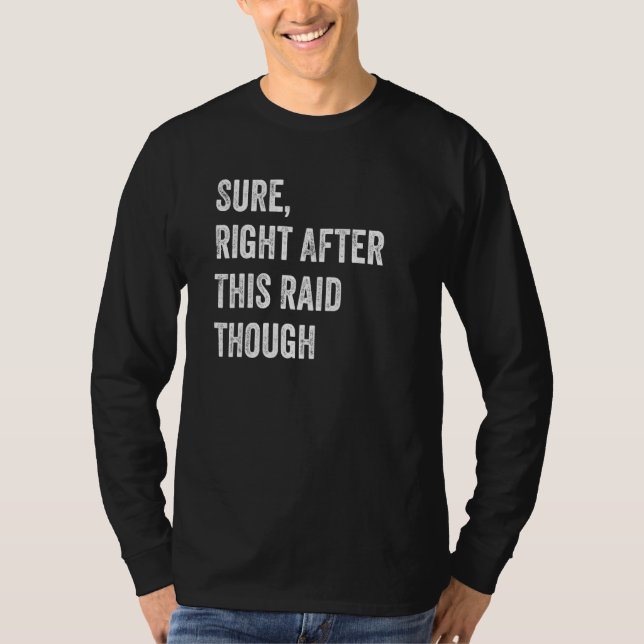 Sure Right After This Raid   For Gamers T-Shirt (Front)