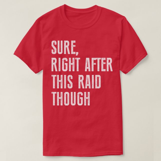 Sure Right After This Raid Funny For Gamers T-Shirt (Design Front)