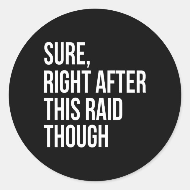 Sure Right After This Raid Funny Gift For Gamers  Classic Round Sticker (Front)