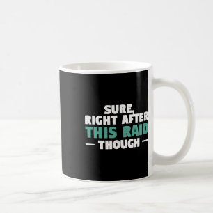 Sure Right After This Raid Funny Video Game Gaming Coffee Mug