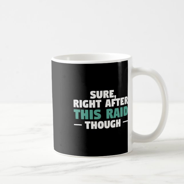 Sure Right After This Raid Funny Video Game Gaming Coffee Mug (Right)