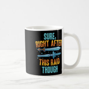 Sure Right After This Raid Rpg Video Games Gamer G Coffee Mug