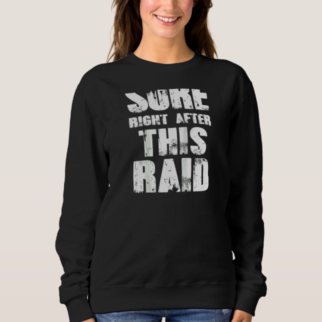 Sure Right After This Raid Though Raglan Sweatshirt (Front)