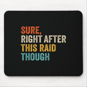 Sure Right After This Raid Tough - Funny Video Gam Mouse Pad