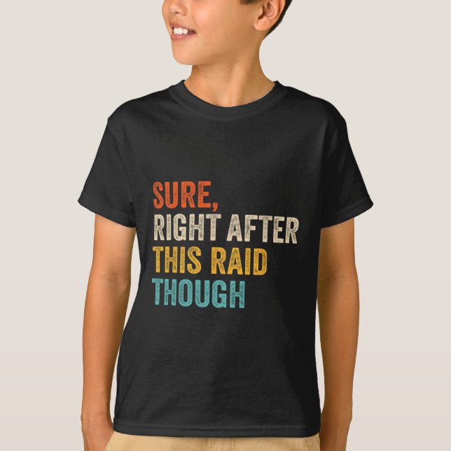Sure Right After This Raid Tough - Funny Video Gam T-Shirt (Front)