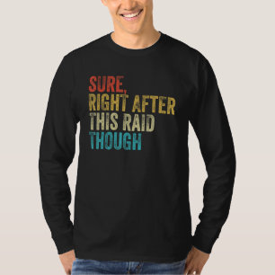 Sure Right After This Raid Vintage Funny Gamer Gam T-Shirt