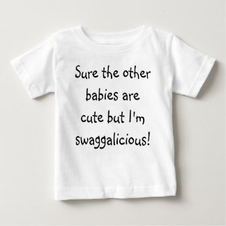 Sure the other babies are cute but I'm swaggali... Baby T-Shirt