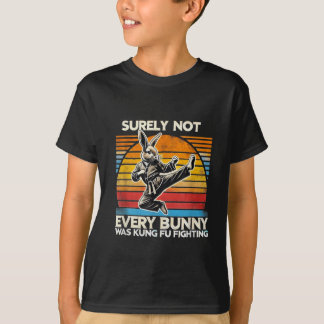 Surely Not Every Bunny Kung Fu Fighting Easter T-Shirt