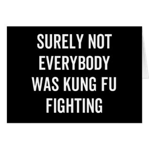 Surely Not Everybody Was Kung Fu Fighting