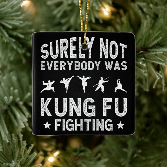 Surely Not Everybody Was Kung Fu Fighting Ceramic Ornament (Tree)
