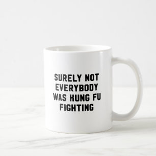 Surely not everybody was kung fu fighting coffee mug