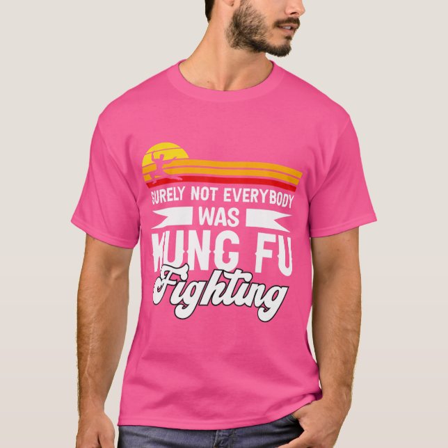 Surely Not Everybody Was Kung Fu Fighting For Kung T-Shirt (Front)