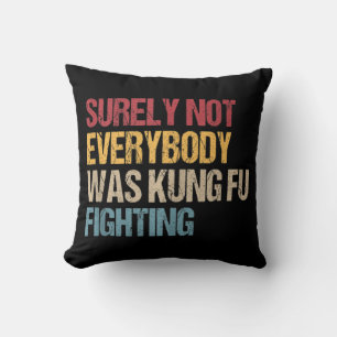 Surely Not Everybody Was Kung Fu Fighting Fun Kung Cushion