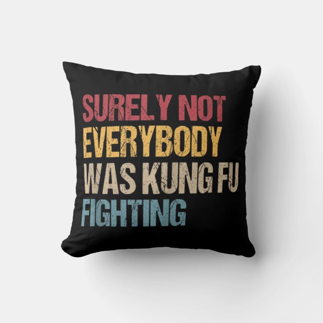 Surely Not Everybody Was Kung Fu Fighting Fun Kung Cushion (Front)