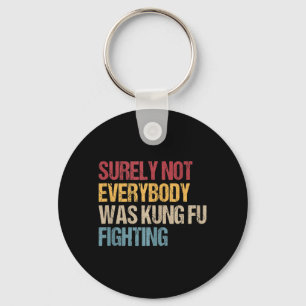 Surely Not Everybody Was Kung Fu Fighting Fun Kung Key Ring