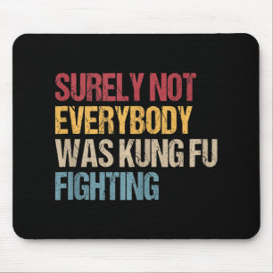 Surely Not Everybody Was Kung Fu Fighting Fun Kung Mouse Pad