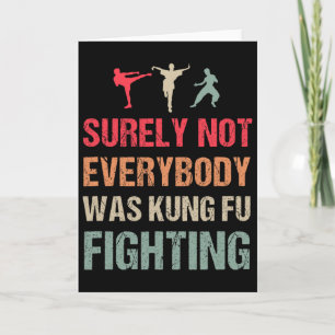 Surely Not Everybody Was Kung Fu Fighting - Funny Card