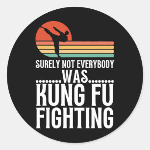 Surely Not Everybody Was Kung Fu Fighting Funny Ka Classic Round Sticker