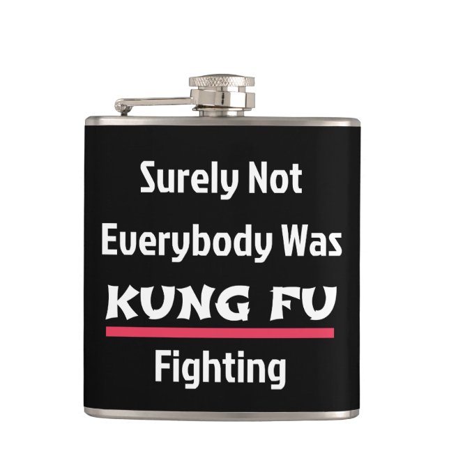 Surely Not Everybody Was KUNG FU Fighting Hip Flask (Front)