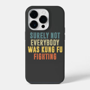 Surely Not Everybody Was Kung Fu Fighting Humour iPhone 14 Pro Case