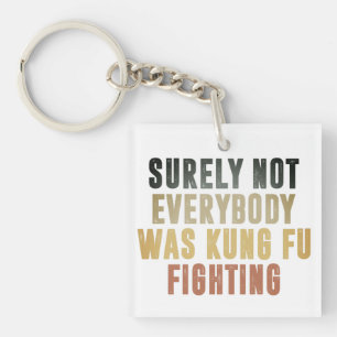 Surely Not Everybody Was Kung Fu Fighting Humour Key Ring