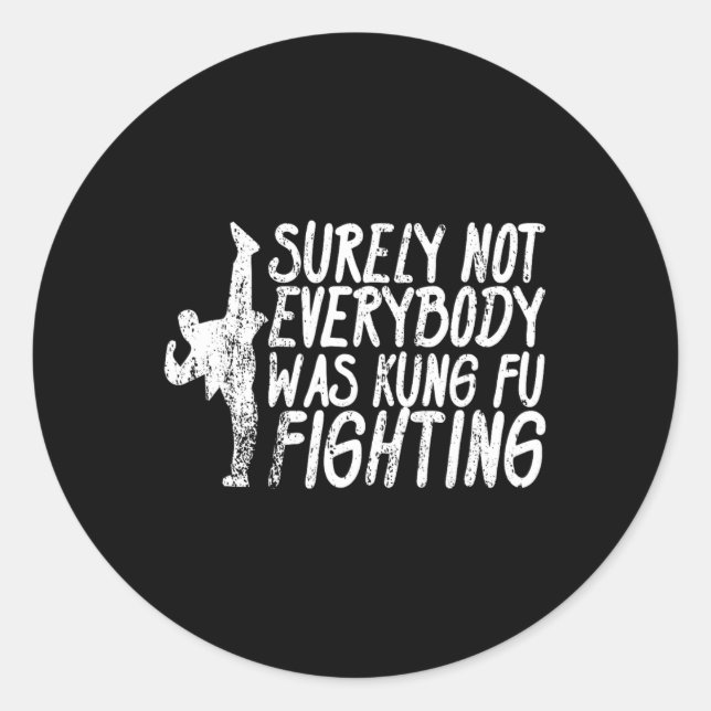 Surely Not Everybody Was Kung Fu Fighting Karate  Classic Round Sticker (Front)