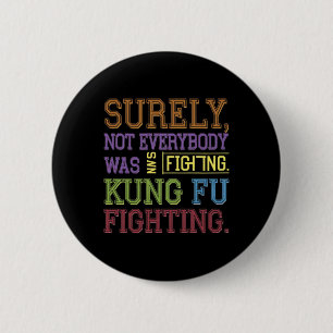 Surely Not Everybody Was Kung Fu Fighting Karate F 6 Cm Round Badge