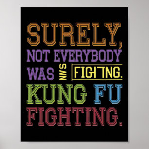 Surely Not Everybody Was Kung Fu Fighting Karate F Poster