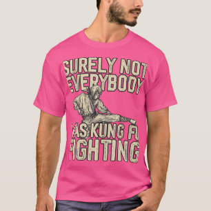 Surely Not Everybody Was Kung Fu Fighting Karate K T-Shirt