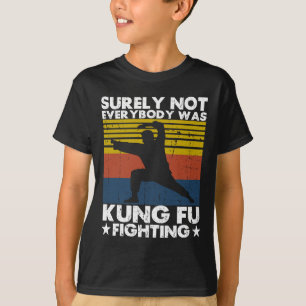 Surely Not Everybody Was Kung Fu Fighting Karate L T-Shirt