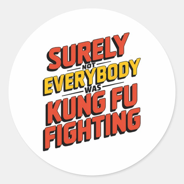 Surely Not Everybody Was Kung Fu Fighting Karate M Classic Round Sticker (Front)