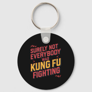 Surely Not Everybody Was Kung Fu Fighting Karate M Key Ring