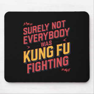 Surely Not Everybody Was Kung Fu Fighting Karate M Mouse Pad
